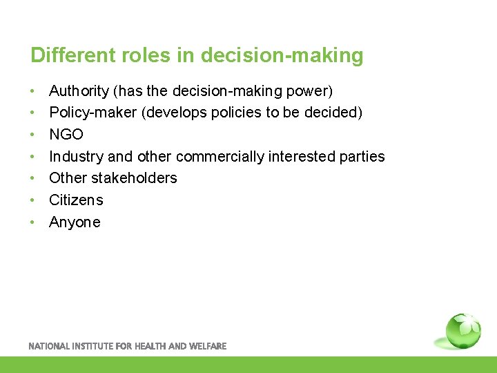 Different roles in decision-making • • Authority (has the decision-making power) Policy-maker (develops policies