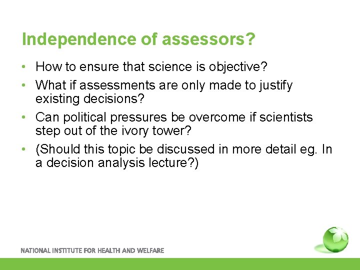 Independence of assessors? • How to ensure that science is objective? • What if