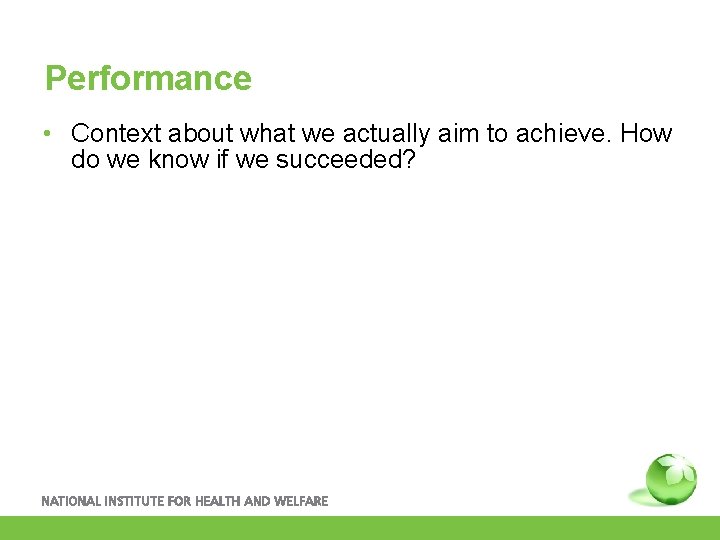 Performance • Context about what we actually aim to achieve. How do we know