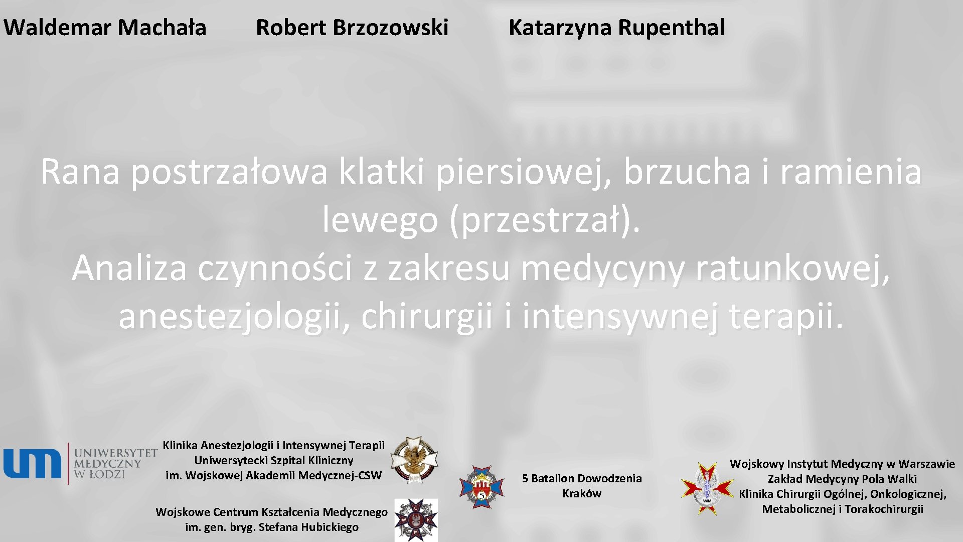 Waldemar Machała Robert Brzozowski Katarzyna Rupenthal Rana postrzałowa klatki piersiowej, brzucha i ramienia lewego