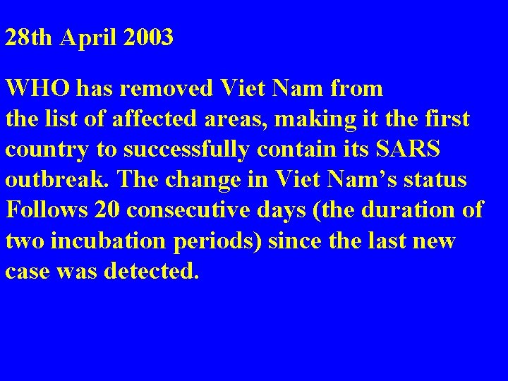 28 th April 2003 WHO has removed Viet Nam from the list of affected
