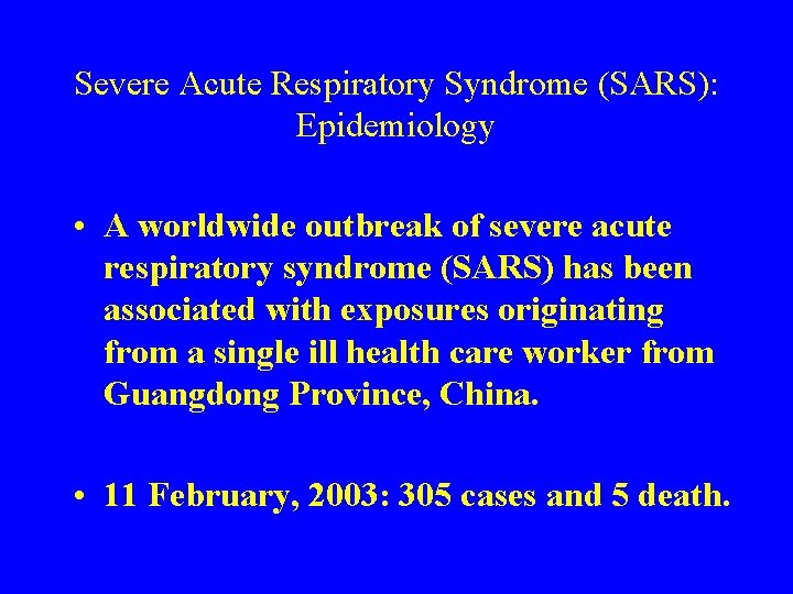 Severe Acute Respiratory Syndrome (SARS): Epidemiology • A worldwide outbreak of severe acute respiratory