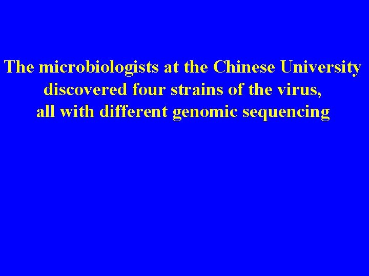 The microbiologists at the Chinese University discovered four strains of the virus, all with
