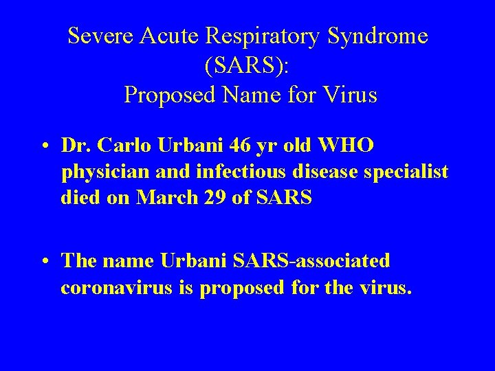 Severe Acute Respiratory Syndrome (SARS): Proposed Name for Virus • Dr. Carlo Urbani 46