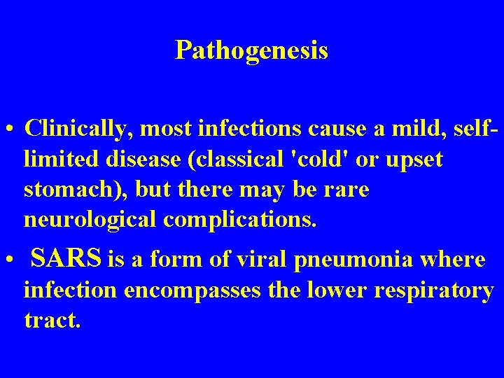 Pathogenesis • Clinically, most infections cause a mild, selflimited disease (classical 'cold' or upset