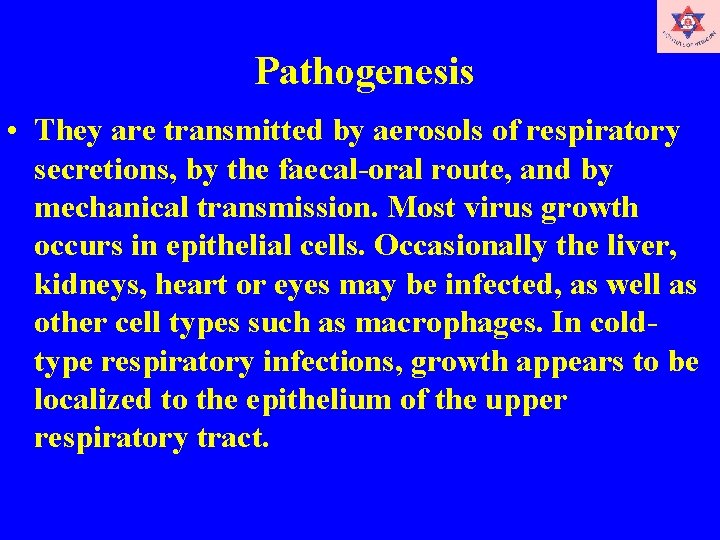  Pathogenesis • They are transmitted by aerosols of respiratory secretions, by the faecal-oral