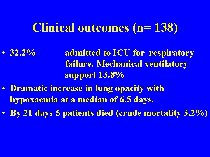 Clinical outcomes (n= 138) • 32. 2% admitted to ICU for respiratory failure. Mechanical