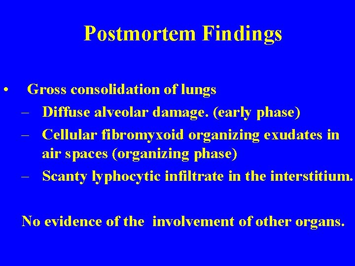 Postmortem Findings • Gross consolidation of lungs – Diffuse alveolar damage. (early phase) –