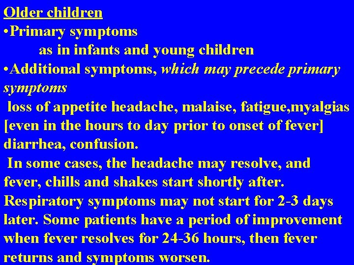Older children • Primary symptoms as in infants and young children • Additional symptoms,