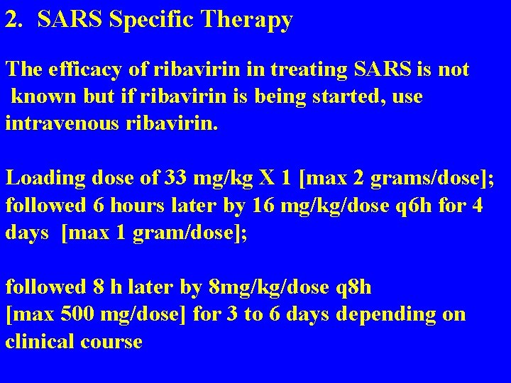 2. SARS Specific Therapy The efficacy of ribavirin in treating SARS is not known