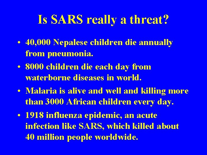 Is SARS really a threat? • 40, 000 Nepalese children die annually from pneumonia.