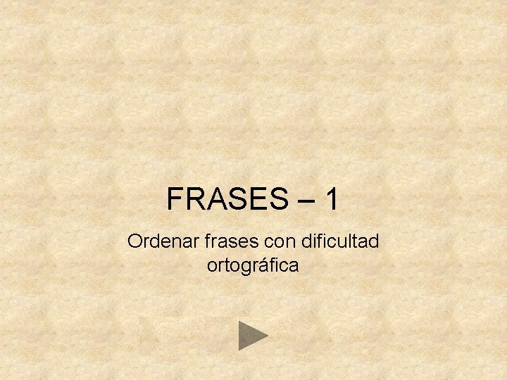 FRASES – 1 Ordenar frases con dificultad ortográfica 