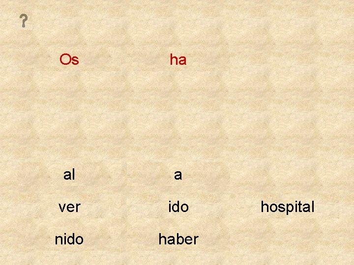 Os ha al a ver ido nido haber hospital 