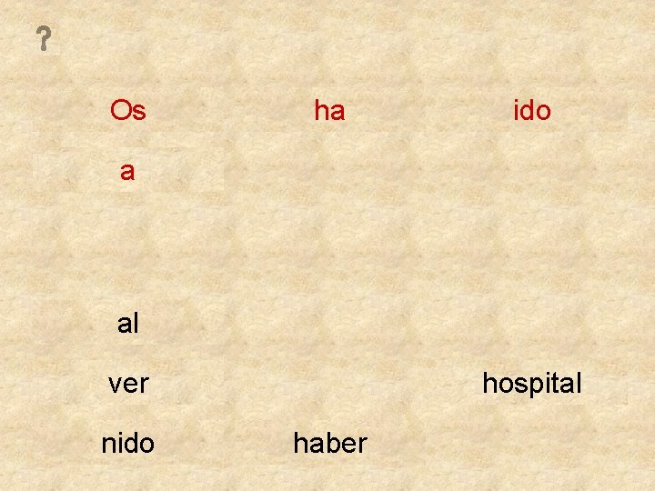 Os ha ido a al ver nido hospital haber 