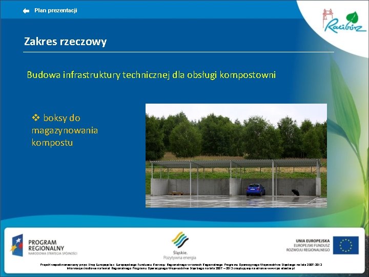 Plan prezentacji Zakres rzeczowy Budowa infrastruktury technicznej dla obsługi kompostowni v boksy do magazynowania