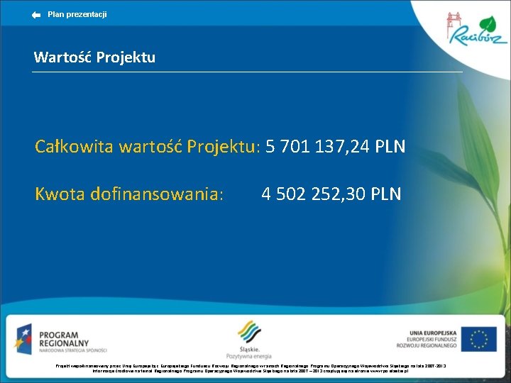 Plan prezentacji Wartość Projektu Całkowita wartość Projektu: 5 701 137, 24 PLN Kwota dofinansowania:
