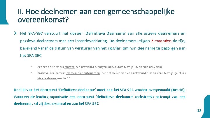 II. Hoe deelnemen aan een gemeenschappelijke overeenkomst? Ø Het SFA-SEC verstuurt het dossier ‘Definitieve