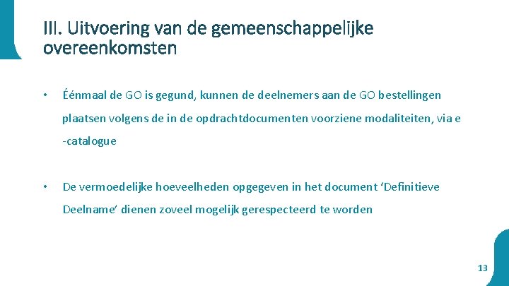 III. Uitvoering van de gemeenschappelijke overeenkomsten • Éénmaal de GO is gegund, kunnen de