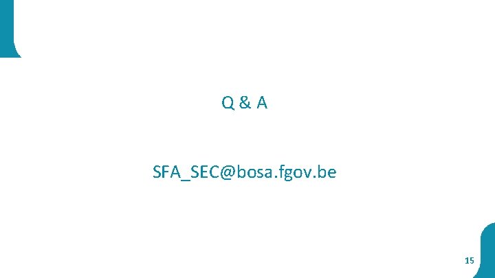 Q & A SFA_SEC@bosa. fgov. be 15 