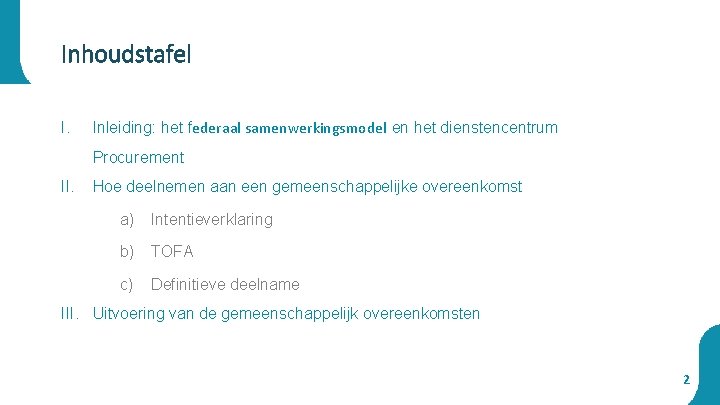 Inhoudstafel I. Inleiding: het federaal samenwerkingsmodel en het dienstencentrum Procurement II. Hoe deelnemen aan