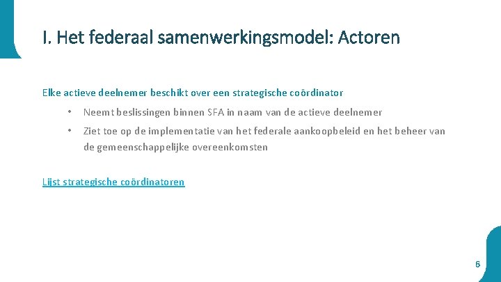 I. Het federaal samenwerkingsmodel: Actoren Elke actieve deelnemer beschikt over een strategische coördinator •