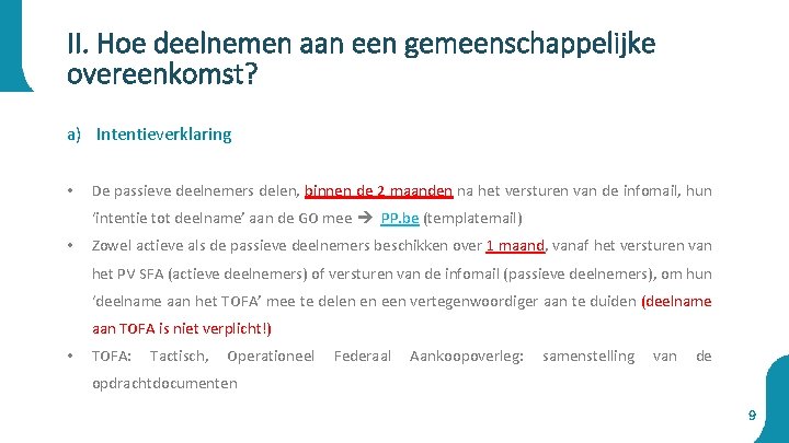 II. Hoe deelnemen aan een gemeenschappelijke overeenkomst? a) Intentieverklaring • De passieve deelnemers delen,