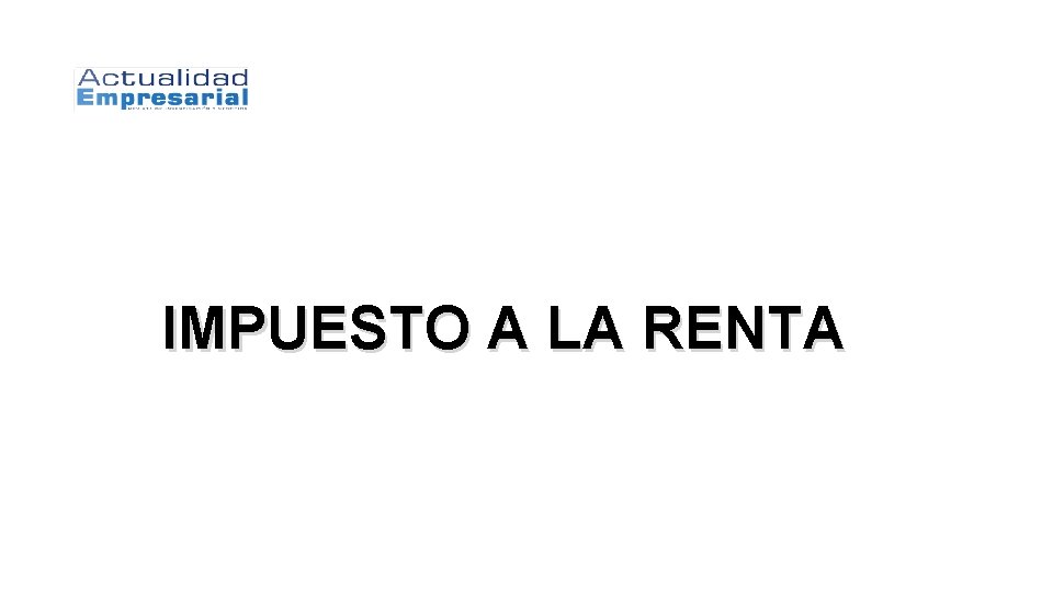 1 Actualidad Empresarial IMPUESTO A LA RENTA 