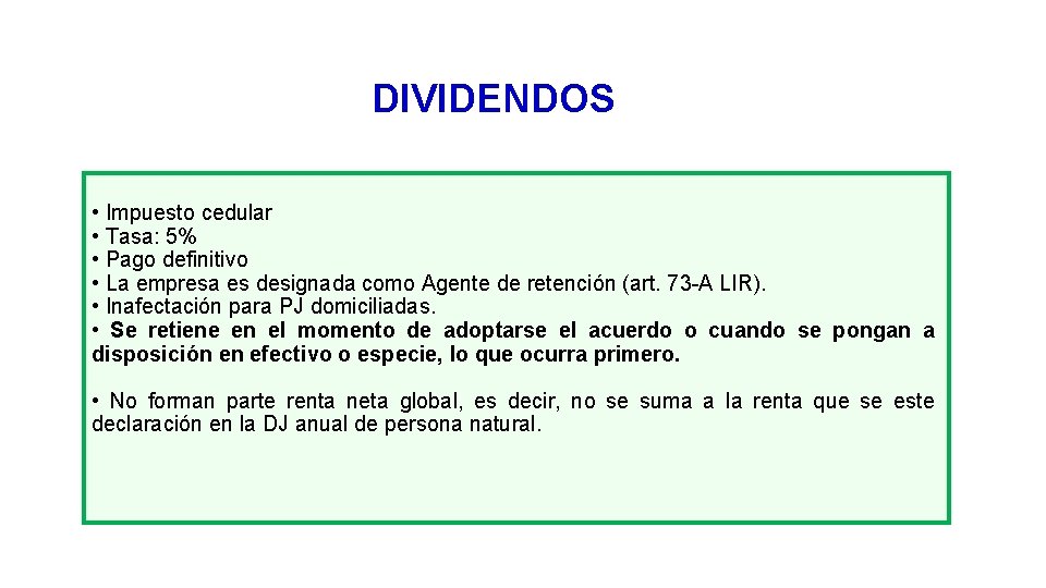 DIVIDENDOS • Impuesto cedular • Tasa: 5% • Pago definitivo • La empresa es