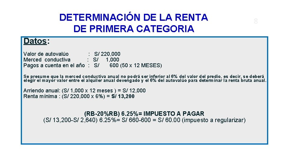 DETERMINACIÓN DE LA RENTA DE PRIMERA CATEGORIA 8 Datos: Valor de autovalúo : S/