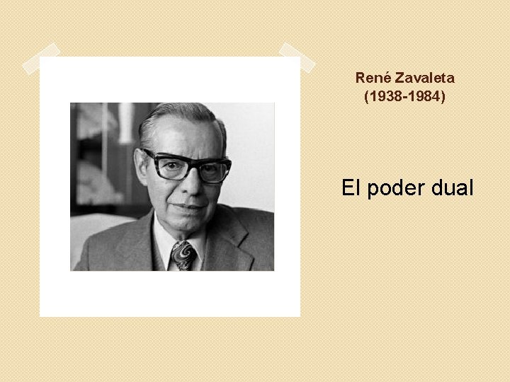 René Zavaleta (1938 -1984) El poder dual 
