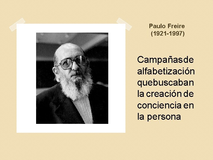 Paulo Freire (1921 -1997) Campañas de alfabetización que buscaban la creación de conciencia en