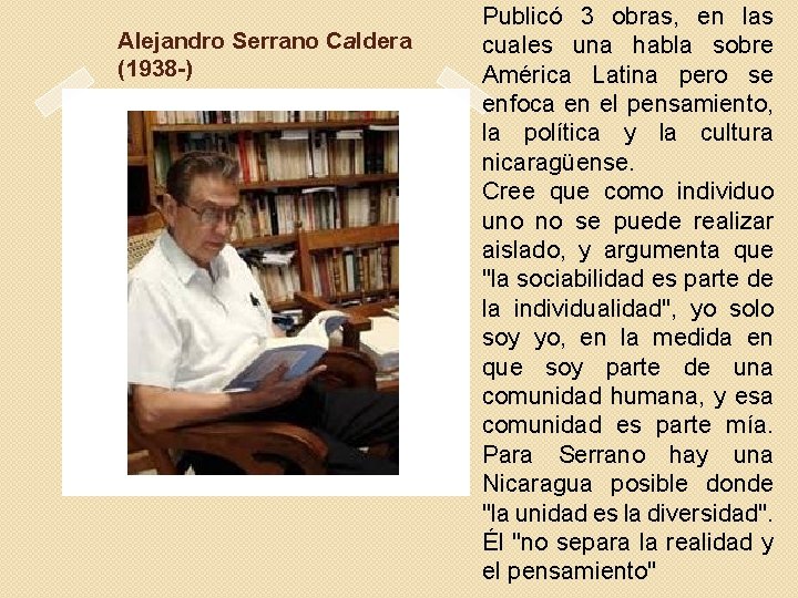 Alejandro Serrano Caldera (1938 -) Publicó 3 obras, en las cuales una habla sobre
