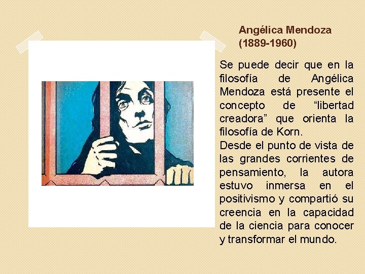 Angélica Mendoza (1889 -1960) Se puede decir que en la filosofía de Angélica Mendoza