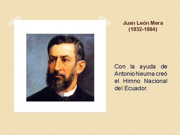 Juan León Mera (1832 -1894) Con la ayuda de Antonio Neuma creó el Himno