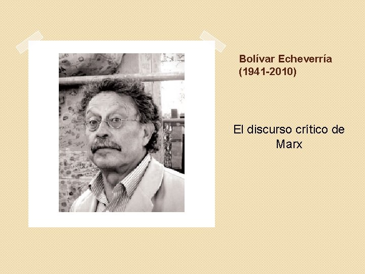 Bolívar Echeverría (1941 -2010) El discurso crítico de Marx 