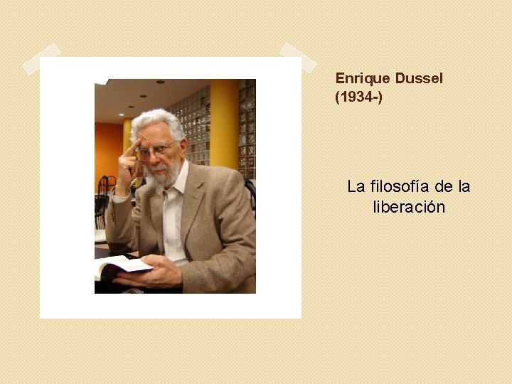 Enrique Dussel (1934 -) La filosofía de la liberación 
