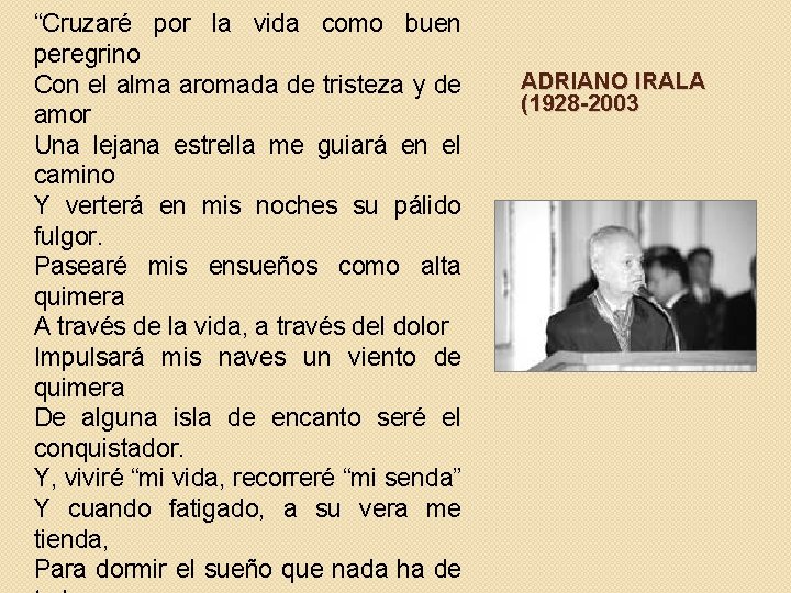 “Cruzaré por la vida como buen peregrino Con el alma aromada de tristeza y