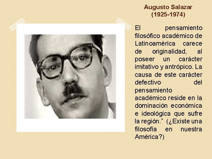 Augusto Salazar (1925 -1974) El pensamiento filosófico académico de Latinoamérica carece de originalidad, al