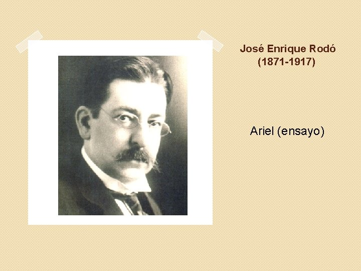  José Enrique Rodó (1871 -1917) Ariel (ensayo) 