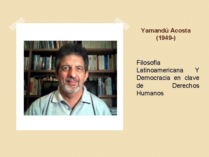 Yamandú Acosta (1949 -) Filosofía Latinoamericana Y Democracia en clave de Derechos Humanos 