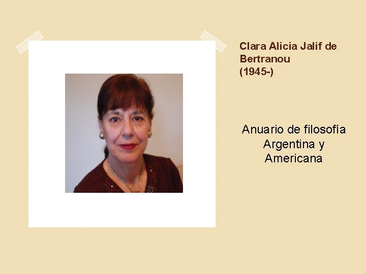 Clara Alicia Jalif de Bertranou (1945 -) Anuario de filosofía Argentina y Americana 