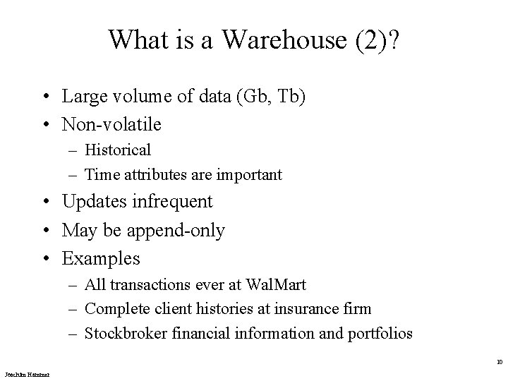 What is a Warehouse (2)? • Large volume of data (Gb, Tb) • Non-volatile