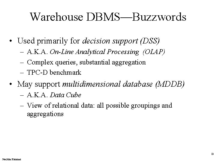 Warehouse DBMS—Buzzwords • Used primarily for decision support (DSS) – A. K. A. On-Line