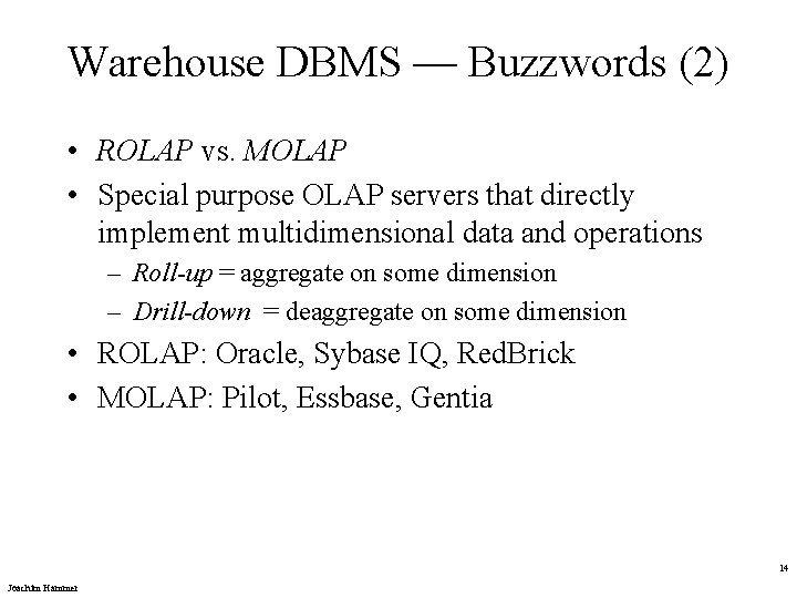 Warehouse DBMS — Buzzwords (2) • ROLAP vs. MOLAP • Special purpose OLAP servers