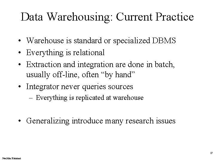 Data Warehousing: Current Practice • Warehouse is standard or specialized DBMS • Everything is