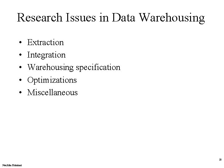 Research Issues in Data Warehousing • • • Extraction Integration Warehousing specification Optimizations Miscellaneous