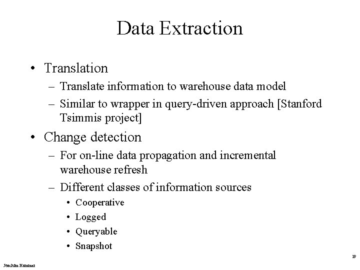 Data Extraction • Translation – Translate information to warehouse data model – Similar to