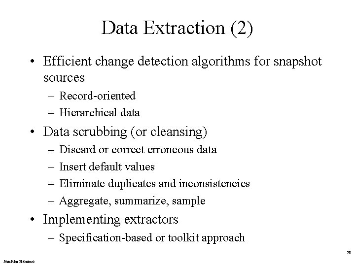 Data Extraction (2) • Efficient change detection algorithms for snapshot sources – Record-oriented –