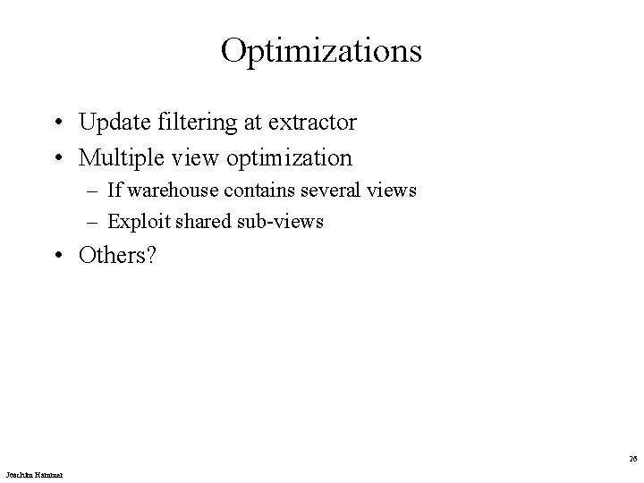 Optimizations • Update filtering at extractor • Multiple view optimization – If warehouse contains