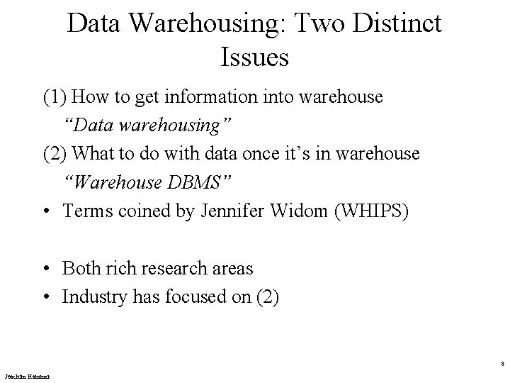 Data Warehousing: Two Distinct Issues (1) How to get information into warehouse “Data warehousing”